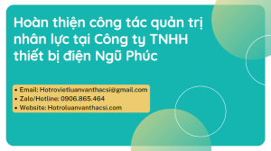Luận văn thực trạng công tác quản trị nhân lực tại Công ty thiết bị điện Ngũ Phúc