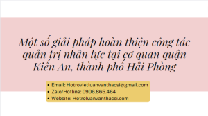 Luận văn Phân tích thực trạng công tác quản trị nhân lực tại cơ quan quận Kiến An, thành phố Hải Phòng.